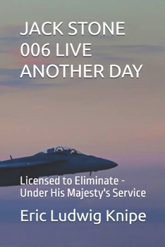 JACK STONE 006 LIVE ANOTHER DAY: Licensed to Eliminate - Under His Majesty's Service