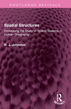 Spatial Structures: Introducing the Study of Spatial Systems in Human Geography