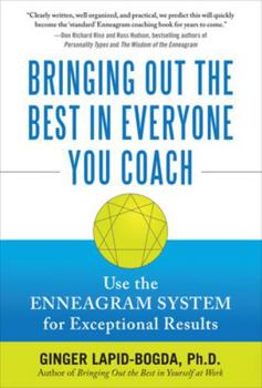 Hardcover Bringing Out the Best in Everyone You Coach: Use the Enneagram System for Exceptional Results Book