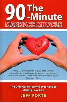 Paperback 90-Minute Marriage Miracle: The Only Guide You Will Ever Need to Making Love Last Book