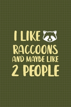 I Like Raccoons And Maybe Like 2 People: All Purpose 6x9 Blank Lined Notebook Journal Way Better Than A Card Trendy Unique Gift Green Texture Raccoon