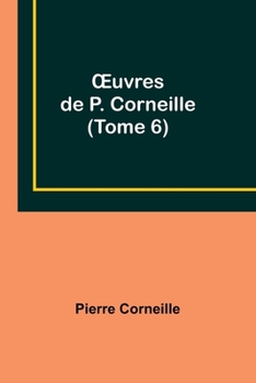 Paperback OEuvres de P. Corneille (Tome 6) Book