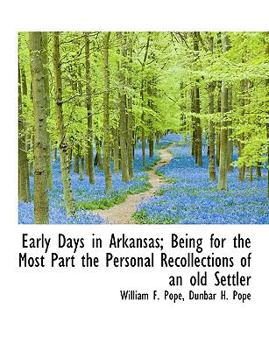 Early Days in Arkansas; Being for the Most Part the Personal Recollections of an Old Settler