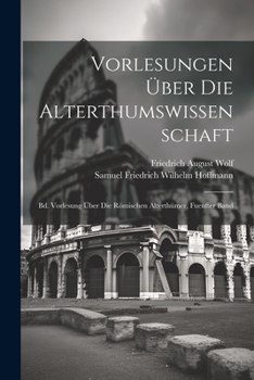 Paperback Vorlesungen Über Die Alterthumswissenschaft: Bd. Vorlesung Über Die Römischen Alterthümer, Fuenfter Band [German] Book