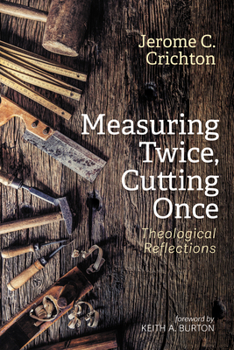 Hardcover Measuring Twice, Cutting Once: Theological Reflections Book