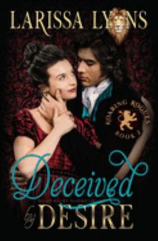 Deceived by Desire - Book #2 of the Roaring Rogues