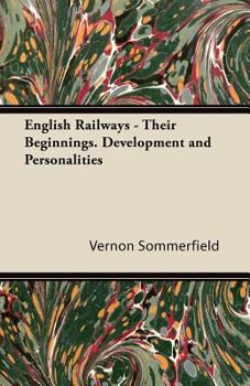 Paperback English Railways - Their Beginnings. Development and Personalities Book