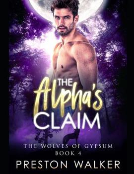 The Alpha's Claim - Book #4 of the Wolves Of Gypsum