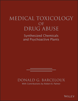 Hardcover Medical Toxicology of Drug Abuse: Synthesized Chemicals and Psychoactive Plants Book