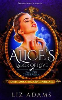 Alice's Labor of Love: Tasting Cinderella: An Intoxicating Oral Fairytale