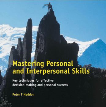 Paperback Mastering Personal and Interpersonal Skills: Key Techniques for Effective Decision-Making and Personal Success Book