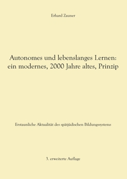 Paperback Autonomes und lebenslanges Lernen: ein modernes, 2000 Jahre altes, Prinzip: Erstaunliche Aktualität des spätjüdischen Bildungssystems - 3. erweiterte [German] Book