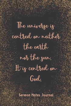 Paperback The Universe Is Centred On Neither The Earth Nor The Sun Sermon Notes Journal: Write Down Prayer Requests Praise & Worship The Homily of The Catholic Book