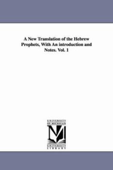 A new translation of the Hebrew prophets, with an introduction and notes.