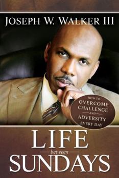 Paperback Life Between Sundays: How to Overcome Challenge and Adversity Every Day Book