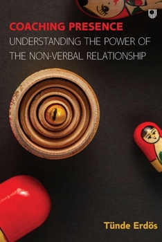 Paperback Coaching Presence: Understanding the Power of the Non-Verbal Relationship Book