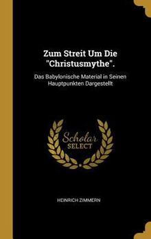 Hardcover Zum Streit Um Die "Christusmythe".: Das Babylonische Material in Seinen Hauptpunkten Dargestellt [German] Book