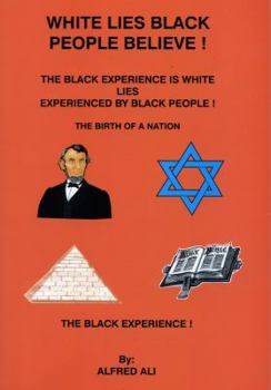 Paperback White Lies Black People Believe!: The Black Experience is White Lies Experienced by Black People! Book