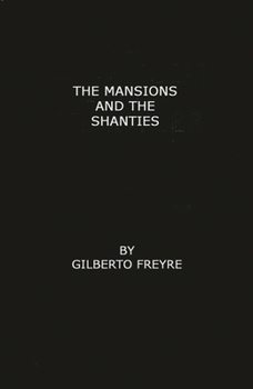 The Mansions and the Shanties [Sobrados e Mucambos]: The Making of Modern Brazil - Book #2 of the Trilogia Casa Grande e Senzala
