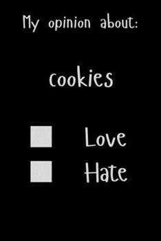 My opinion about: cookies Love Hate: Show Your Opinion, Great Gift Idea With Funny Text On Cover, Great Motivational, Unique Notebook, Journal, Diary