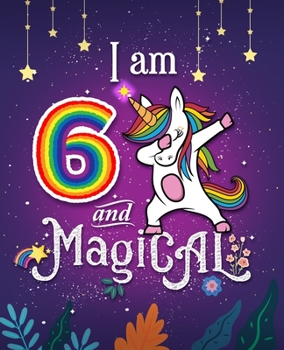 Unicorn Journal I am 6 and Magical: 6 Year Old Happy Birthday Unicorn Journal Notebook / Draw & Write Sketchbook for Kids, Birthday Unicorn Journal for Girls / 6 Year Old Birthday Gift for Girls