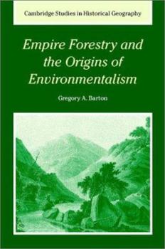 Empire Forestry and the Origins of Environmentalism - Book  of the Cambridge Studies in Historical Geography