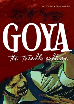 Hardcover Goya: The Terrible Sublime: A Graphic Novel Book