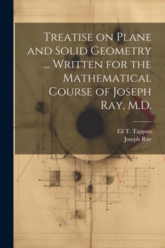 Paperback Treatise on Plane and Solid Geometry ... Written for the Mathematical Course of Joseph Ray, M.D. Book