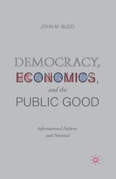 Paperback Democracy, Economics, and the Public Good: Informational Failures and Potential Book