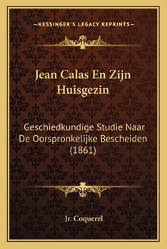 Paperback Jean Calas En Zijn Huisgezin: Geschiedkundige Studie Naar De Oorspronkelijke Bescheiden (1861) [Dutch] Book