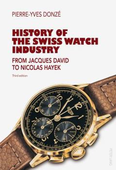 Paperback History of the Swiss Watch Industry: From Jacques David to Nicolas Hayek- Third Edition Book