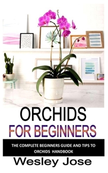 Paperback Orchids for Beginners: The complete beginners guide and tips to orchids handbook Book