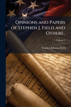 Paperback Opinions and Papers of Stephen J. Field and Others .; Volume 1 Book