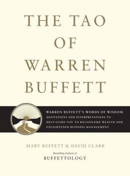 Hardcover The Tao of Warren Buffett: Warren Buffett's Words of Wisdom: Quotations and Interpretations to Help Guide You to Billionaire Wealth and Enlighten Book