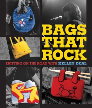 Paperback Bags That Rock: Knitting on the Road with Kelley Deal Book