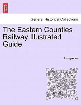 Paperback The Eastern Counties Railway Illustrated Guide. Book