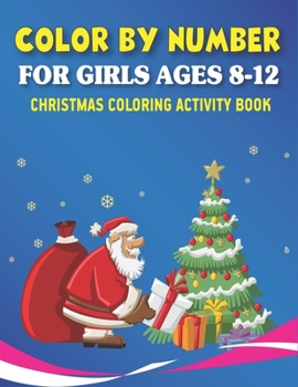 Paperback Color by Number for Girls Ages 8-12 Christmas Coloring Activity Book: Fun with Learn, Amazing Educational Holiday Coloring Activity Book for Kids To P Book