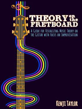 Paperback Theory on the Fretboard: A Guide for Visualizing Music Theory On The Guitar With Focus On Improvisation Book
