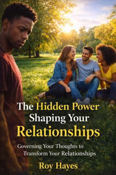 Paperback The Hidden Power Shaping Your Relationships: Governing Your Thoughts to Transform Your Relationships Book