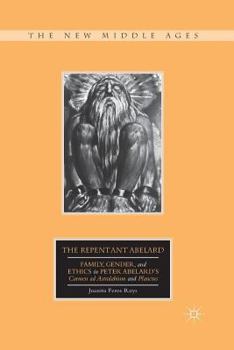 Paperback The Repentant Abelard: Family, Gender, and Ethics in Peter Abelard's Carmen AD Astralabium and Planctus Book