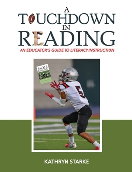 Paperback A Touchdown in Reading: An Educator's Guide to Literacy Instruction Book