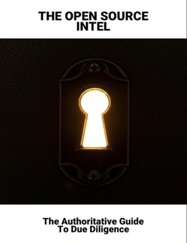Paperback The Open Source Intel: The Authoritative Guide To Due Diligence Book