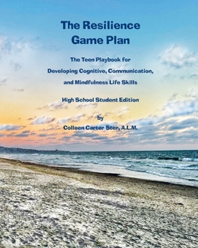 Paperback The Resilience Game Plan: The Teen Playbook for Developing Cognitive, Communication, and Mindfulness Life Skills Book