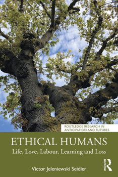 Paperback Ethical Humans: Life, Love, Labour, Learning and Loss Book