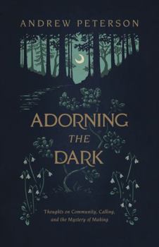 Paperback Adorning the Dark: Thoughts on Community, Calling, and the Mystery of Making Book