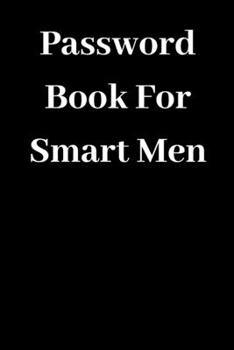 Paperback Password Book for Smart Men: : A log book and journal for protecting your password, username, 2FA, wallet address a perfect way to safeguard your i Book