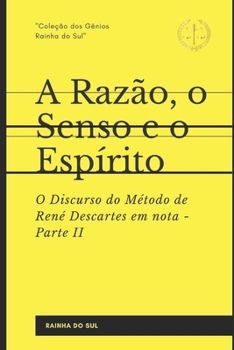 Paperback A Razão, o Senso e o Espírito: Parte II - O Discurso do Método de René Descartes em nota [Portuguese] Book