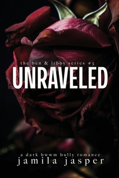 Unraveled: Dark Bully BWWM Billionaire Romance (The Ben & Libby)