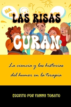 Las risas curan: La ciencia y las historias del humor en la terapia (Spanish Edition)
