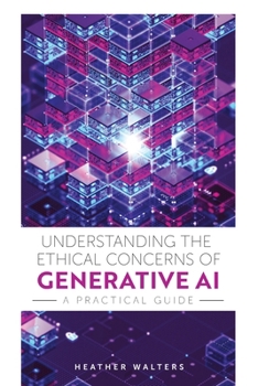 Understanding the Ethical Concerns of Generative AI: A Practical Guide